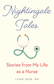 Nightingale Tales (Stories from My Life as a Nurse) by Lynn Dow, 9781631522765