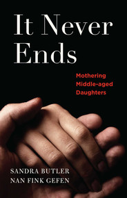 It Never Ends (Mothering Middle-Aged Daughters) by Nan Gefen, Sandra Butler, 9781631522789
