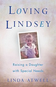 Loving Lindsey (Raising a Daughter with Special Needs) by Linda Atwell, 9781631522802