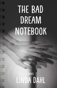 The Bad Dream Notebook (A Novel) by Linda Dahl, 9781631522949