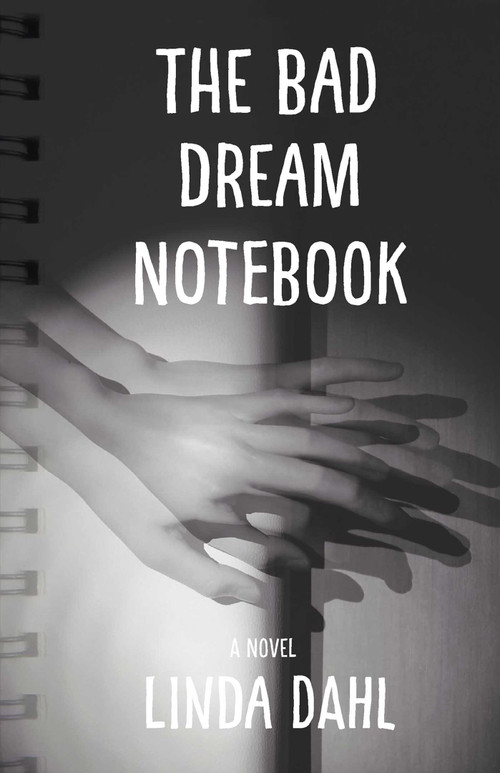 The Bad Dream Notebook (A Novel) by Linda Dahl, 9781631522949