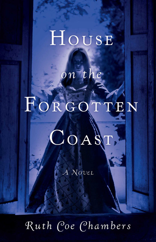 House on the Forgotten Coast (A Novel) by Ruth Coe Chambers, 9781631523007