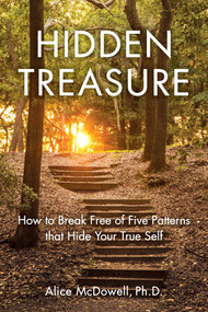 Hidden Treasure (How to Break Free of Five Patterns that Hide Your True Self) by Alice McDowell, 9781631523045