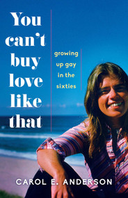You Can't Buy Love Like That (Growing Up Gay in the Sixties) by Carol E. Anderson, 9781631523144