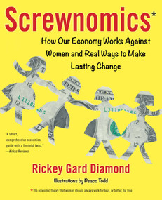 Screwnomics (How Our Economy Works Against Women and Real Ways to Make Lasting Change) by Rickey Gard Diamond, 9781631523182
