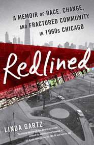 Redlined (A Memoir of Race, Change, and Fractured Community in 1960s Chicago) by Linda Gartz, 9781631523205
