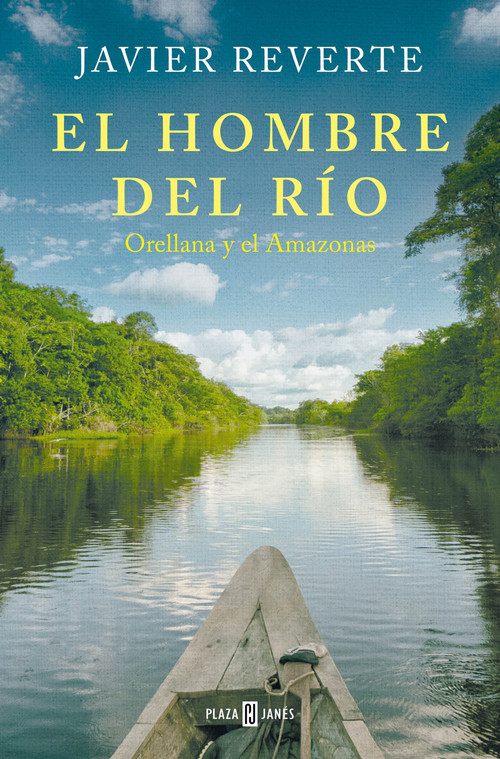 El hombre del río: Orellana y el Amazonas / The Man from the River (Spanish Edition) by Javier Reverte, 9788401033841