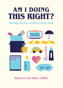 Am I Doing This Right? (Making Choices without Mom Guilt) by Familius, Rebecca Fox Starr, 9781641704465