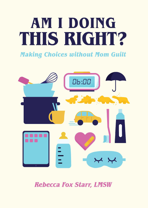 Am I Doing This Right? (Making Choices without Mom Guilt) by Familius, Rebecca Fox Starr, 9781641704465