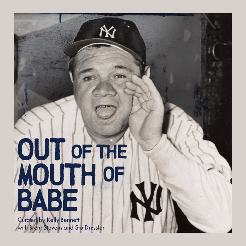 Out of the Mouth of Babe (Babe Ruth on Life: Pitching, Hitting, Striking Out, and Coming Back Swinging) by Kelly Bennett, 9781641705776