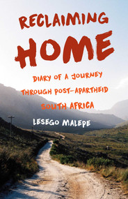 Reclaiming Home (Diary of a Journey Through Post-Apartheid South Africa) by Lesego Malepe, 9781631523328