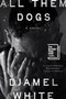 All Them Dogs (A Novel) by Djamel White, 9798217046676
