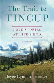 The Trail to Tincup (Love Stories at Life's End) by Joyce Lynnette Hocker, 9781631523410