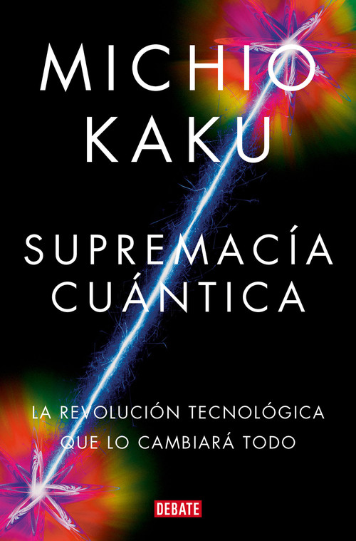 Supremacía cuántica: La revolución tecnológica que lo cambiará todo / Quantum Supremacy: How the Quantum Co mputer Revolution Will.. (Spanish Edition) by Michio Kaku, 9788419951656