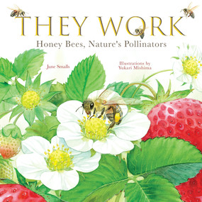 They Work (Honey Bees, Nature's Pollinators) by June Smalls, Yukari Mishima, 9781641709651