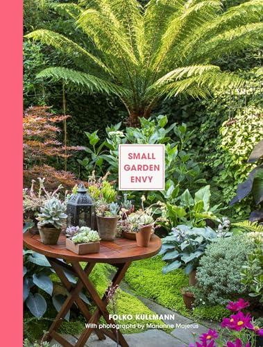 Small Garden Envy (Great ideas for planning and planting your garden) by Folko Kullmann, Marianne Majerus, 9781837760596