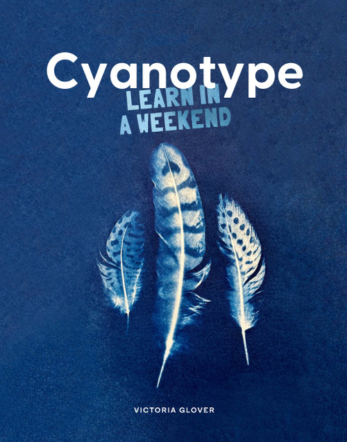 Cyanotype (Learn in a Weekend) by Victoria Glover, 9781837760633