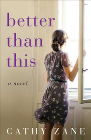 Better Than This (A Novel) by Cathy Zane, 9781631524035