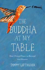 The Buddha at My Table (How I Found Peace in Betrayal and Divorce) by Tammy Letherer, 9781631524257