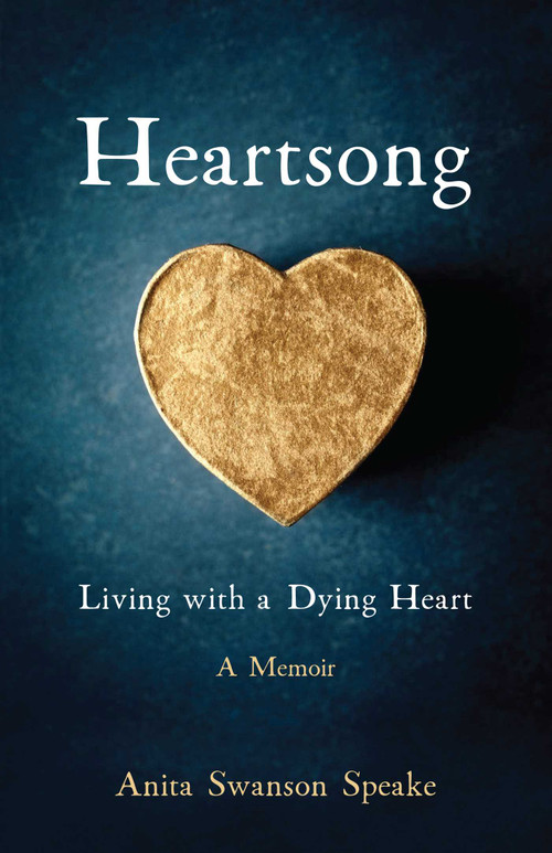 Heartsong (Living with a Dying Heart: A Memoir) by Anita Swanson Speake, 9781631524370