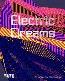 Electric Dreams (Art and Technology Before the Internet) by Valentina Ravaglia, 9781849769242