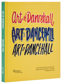 Art of Dancehall (Flyer and Poster Designs of Jamaican Dancehall Culture) by Walshy Fire, 9780789345769