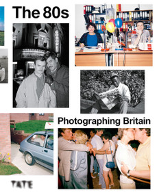 The 80s (Photographing Britain) by Yasufumi Nakamori, Helen Little, 9781849769334