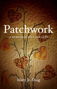 Patchwork (A Memoir of Love and Loss) by Mary Jo Doig, 9781631524493