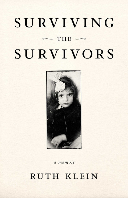 Surviving the Survivors (A Memoir) by Ruth Klein, 9781631524714