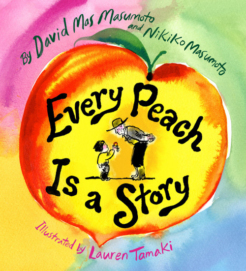 Every Peach Is a Story (A Picture Book) by David Mas Masumoto, Nikiko Masumoto, Lauren Tamaki, 9781949480290