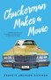 Chuckerman Makes a Movie (A Novel) by Francie Arenson Dickman, 9781631524851
