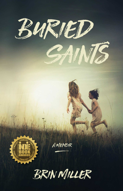 Buried Saints (A Memoir) by Brin Miller, 9781631525094