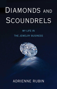 Diamonds and Scoundrels (My Life in the Jewelry Business) by Adrienne Rubin, 9781631525131