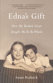 Edna's Gift (How My Broken Sister Taught Me to Be Whole) by Susan Rudnick, 9781631525155