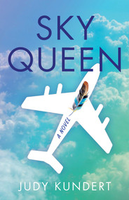 Sky Queen (A Novel) by Judy Kundert, 9781631525230