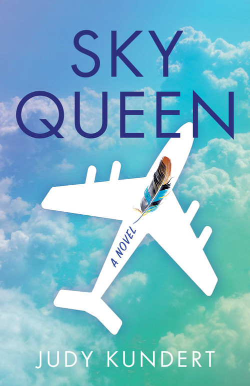 Sky Queen (A Novel) by Judy Kundert, 9781631525230