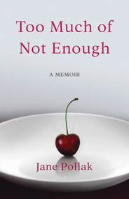 Too Much of Not Enough (A Memoir) by Jane Pollak, 9781631525278