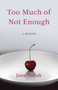Too Much of Not Enough (A Memoir) by Jane Pollak, 9781631525278