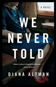 We Never Told (A Novel) by Diana Altman, 9781631525438