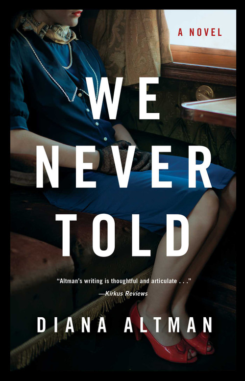 We Never Told (A Novel) by Diana Altman, 9781631525438