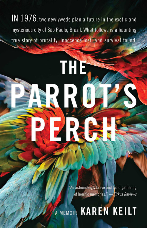 The Parrot's Perch (A Memoir) by Karen Keilt, 9781631525711