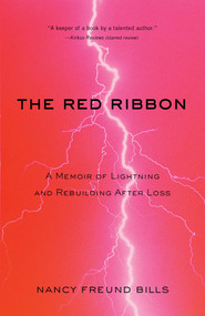 The Red Ribbon (A Memoir of Lightning and Rebuilding After Loss) by Nancy Freund Bills, 9781631525735
