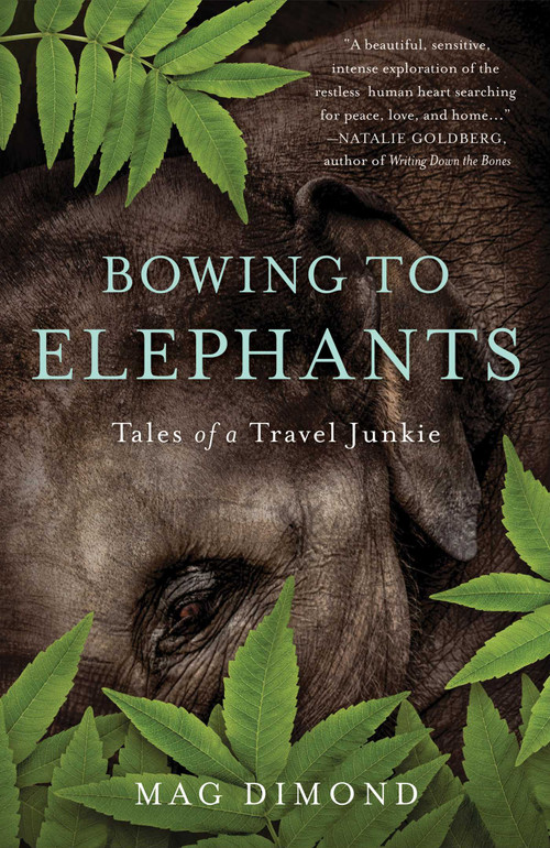 Bowing to Elephants (Tales of a Travel Junkie) by Mag Dimond, 9781631525964