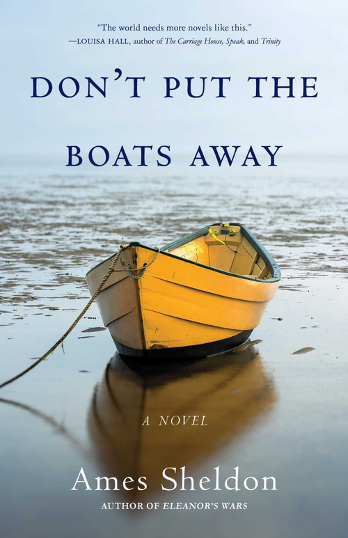 Don't Put the Boats Away (A Novel) by Ames Sheldon, 9781631526022