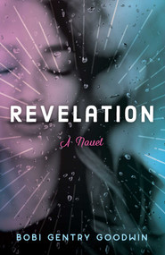 Revelation (A Novel) by Bobi Gentry Goodwin, 9781631526060