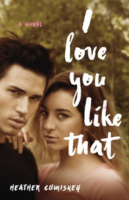 I Love You Like That (A Novel) by Heather Cumiskey, 9781631526169