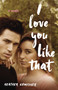I Love You Like That (A Novel) by Heather Cumiskey, 9781631526169