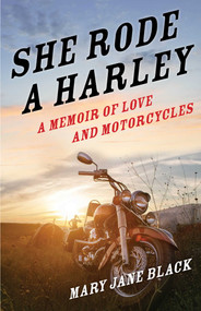 She Rode a Harley (A Memoir of Love and Motorcycles) by Mary Jane Black, 9781631526206