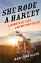 She Rode a Harley (A Memoir of Love and Motorcycles) by Mary Jane Black, 9781631526206