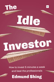 The Idle Investor (How to Invest 5 Minutes a Week and Beat the Professionals) by Edmund Shing, 9780857193810